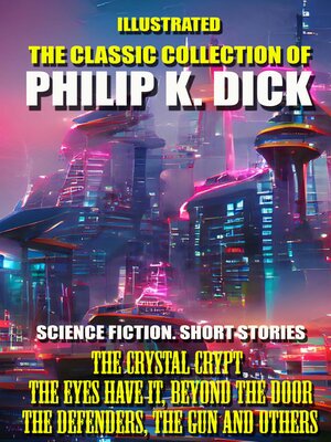 cover image of The Classic Collection of Philip K. Dick. Science Fiction. Short Stories